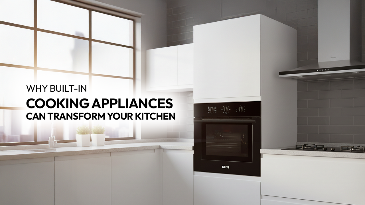 WHY BUILT-IN COOKING APPLIANCES CAN TRANSFORM YOUR KITCHEN