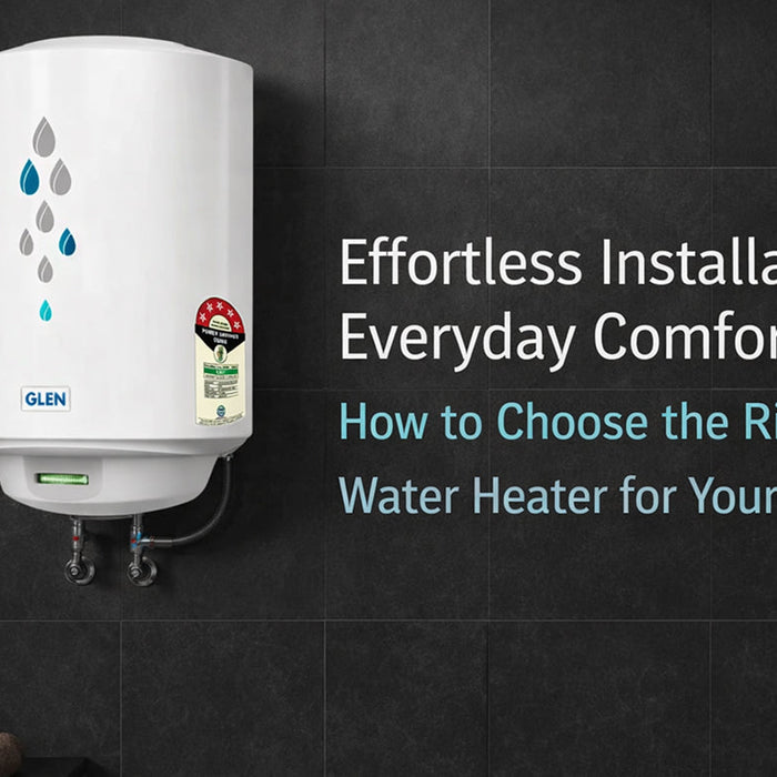 Effortless Installation, Everyday Comfort: How to Choose the Right Water Heater for Your Home