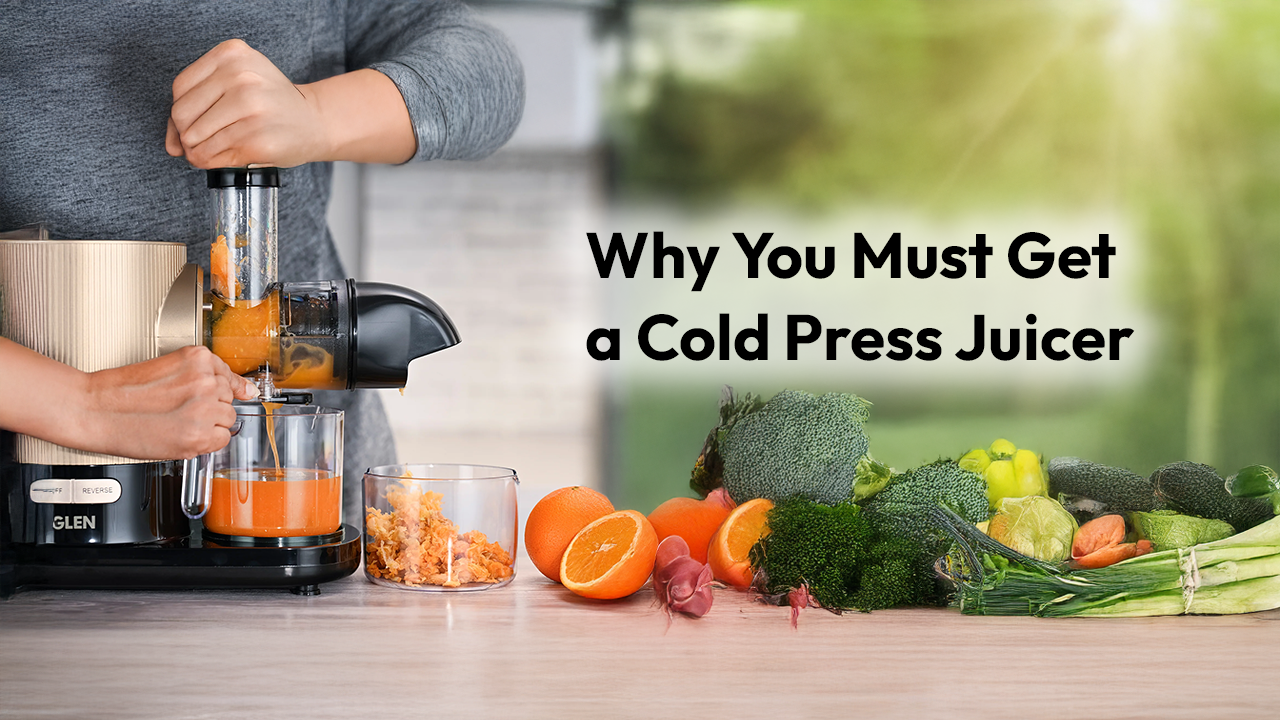 Why you must get a cold press juicer