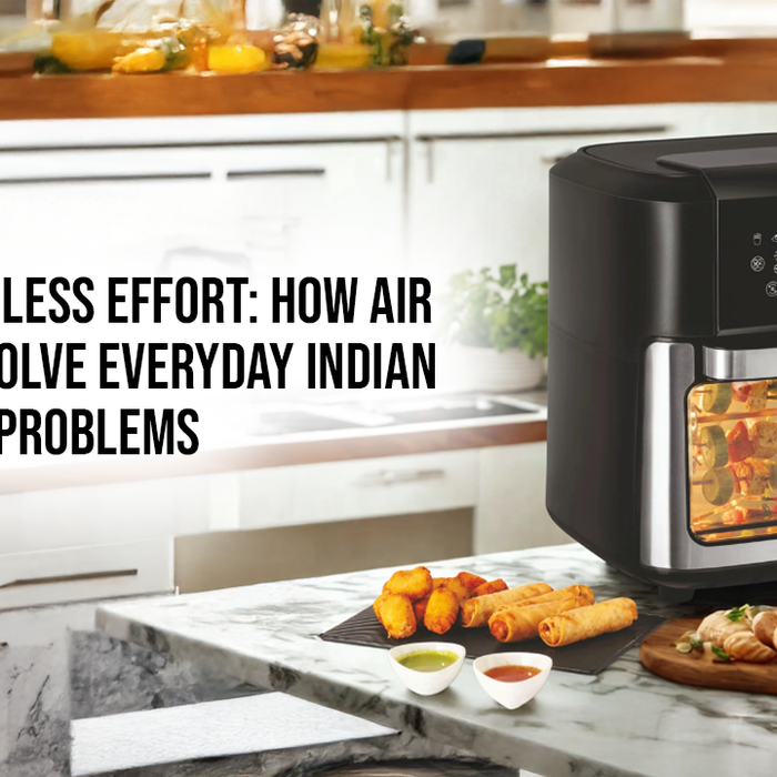 Less Oil, Less Effort: How Air Fryers Solve Everyday Indian Cooking Problems
