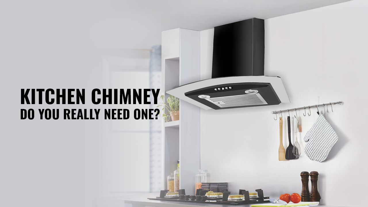 Kitchen Chimney – Do you really need one?