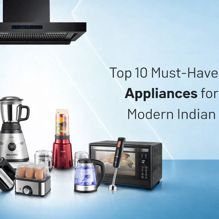 Top 10 Must Have Kitchen Appliances for Every Modern Indian Home