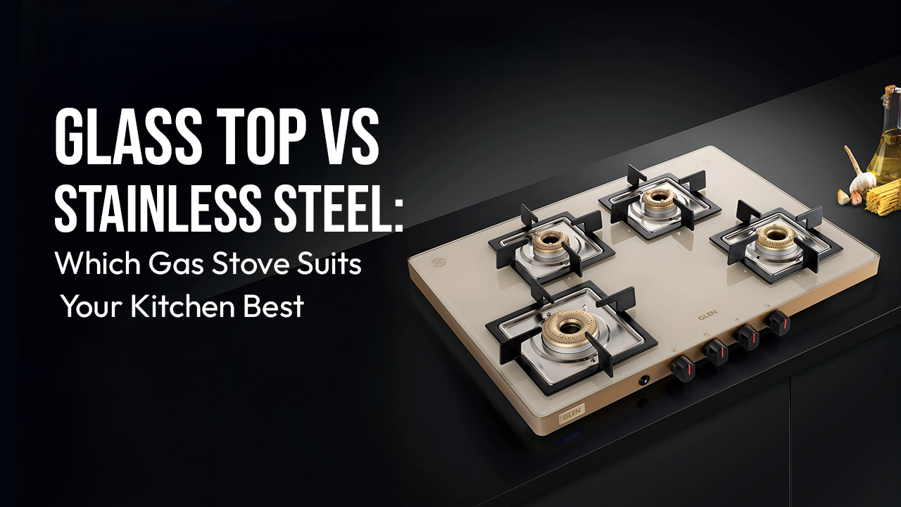 Glass Top vs Stainless Steel: Which Gas Stove Suits Your Kitchen Best