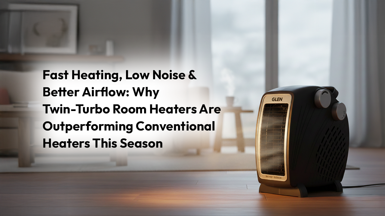 Fast Heating, Low Noise & Better Airflow: Why Twin-Turbo Room Heaters Are Outperforming Conventional Heaters This Season