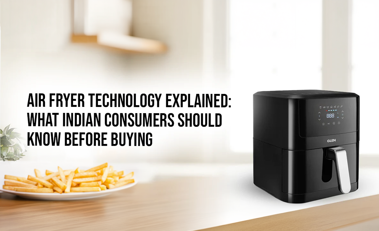 Air Fryer Technology Explained: What Indian Consumers Should Know Before Buying