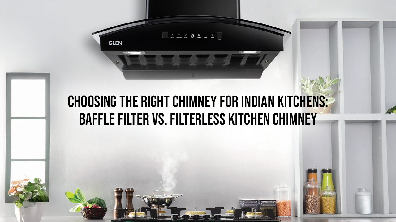 Choosing the Right Chimney for Indian Kitchens: Baffle Filter vs. Filterless Kitchen Chimney