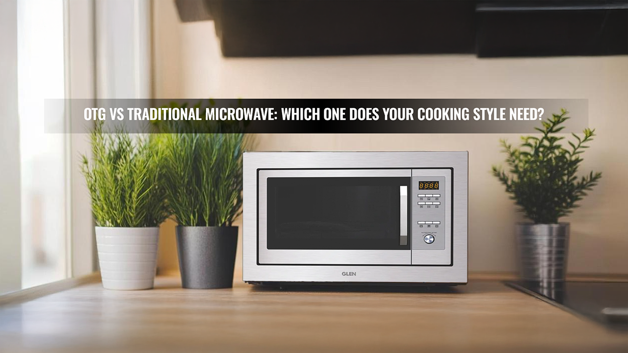 OTG vs Traditional Microwave: Which One Does Your Cooking Style Need?