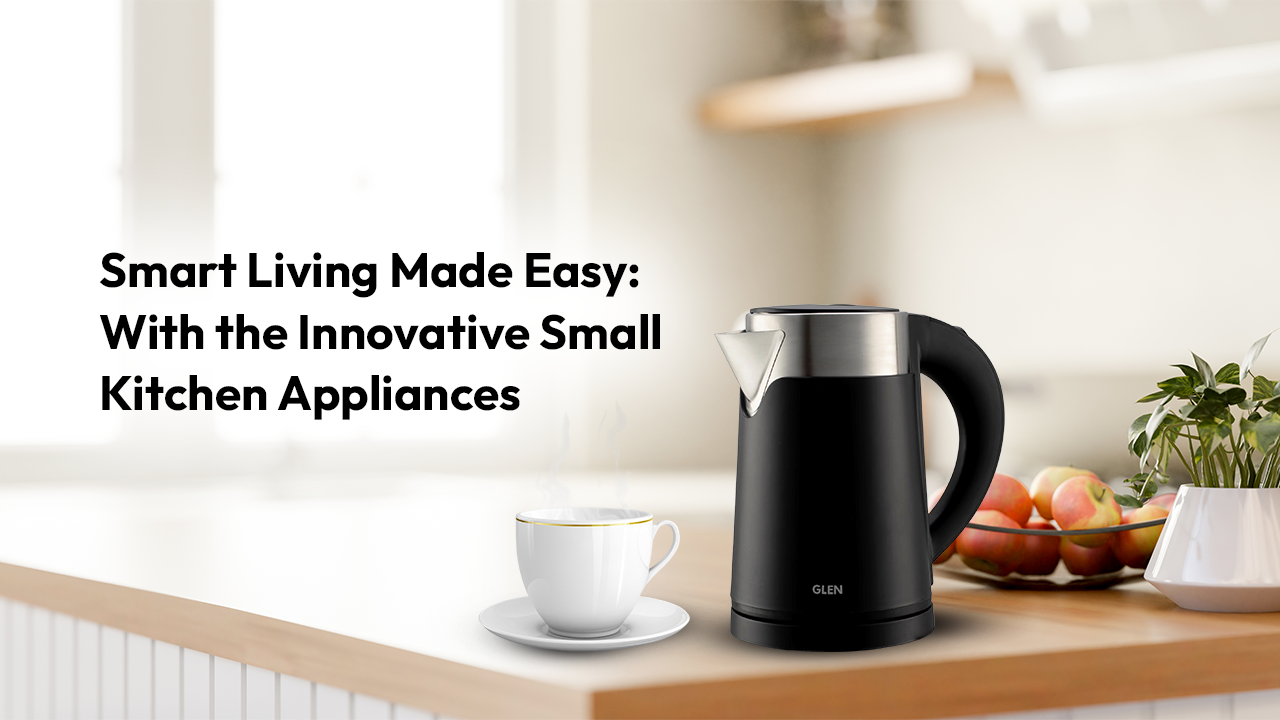 Smart Living Made Easy: With the Innovative Small Kitchen Appliances