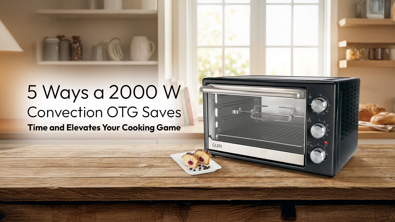 5 Ways a 2000 W Convection OTG Saves Time and Elevates Your Cooking Game