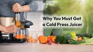 Why you must get a cold press juicer