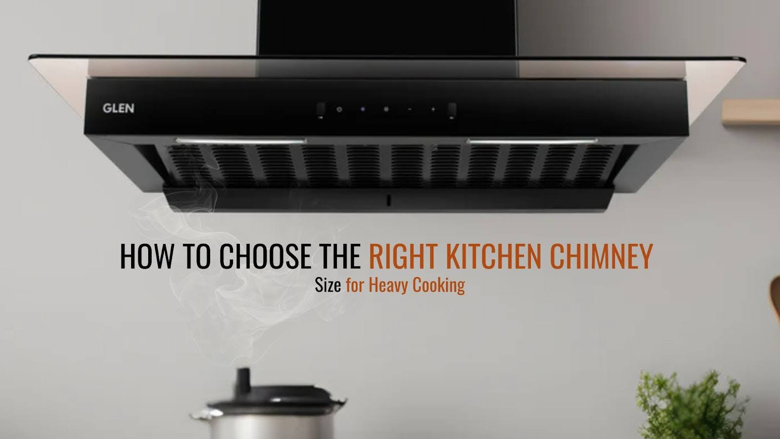 How to Choose the Right Kitchen Chimney Size for Heavy Cooking