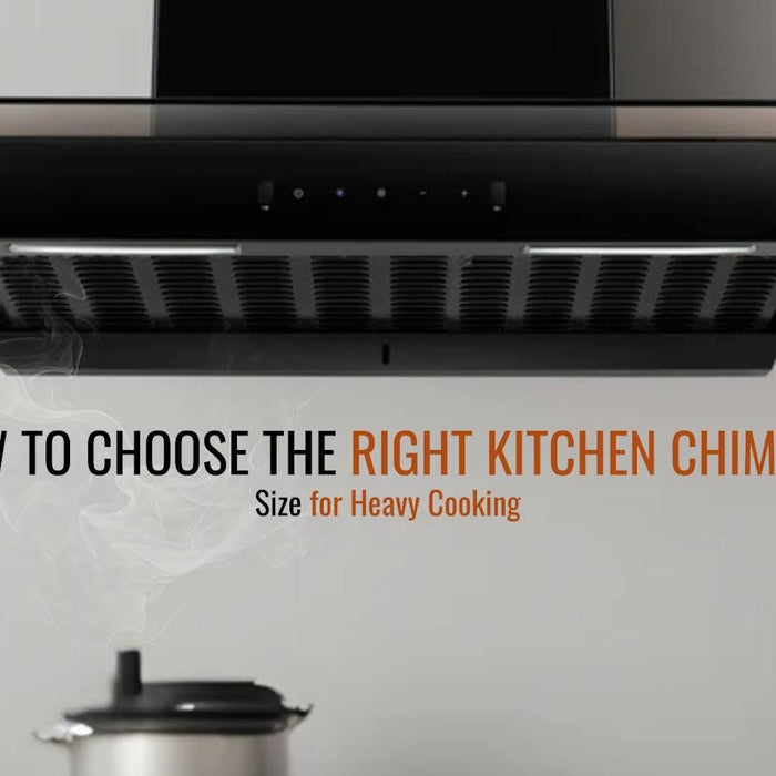How to Choose the Right Kitchen Chimney Size for Heavy Cooking | Complete Guide